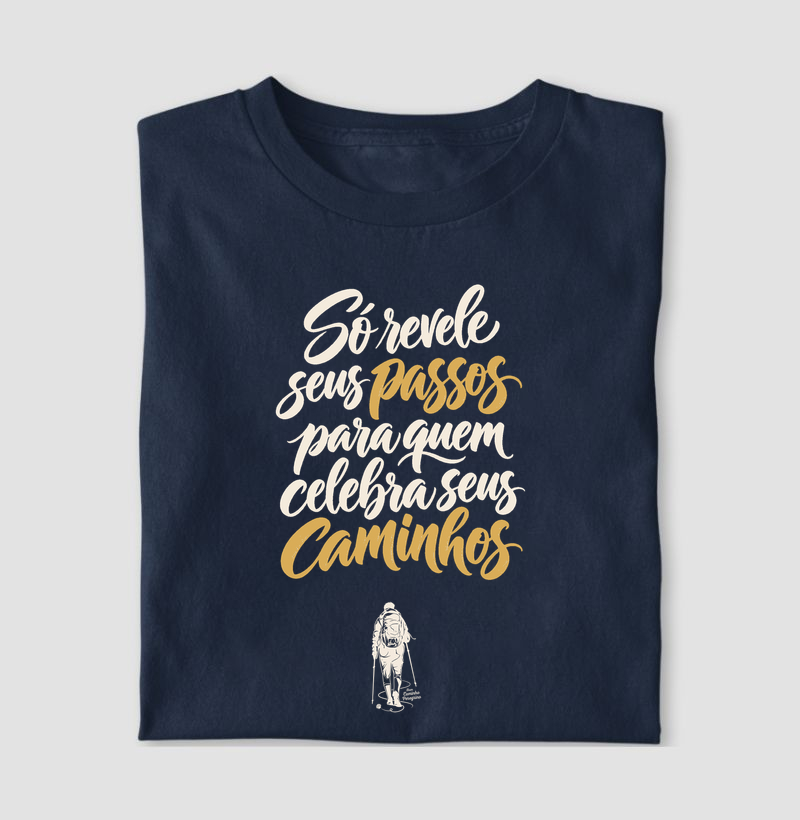 Só Revele Seus Passos Para Quem Celebra Seus Caminhos - Camiseta