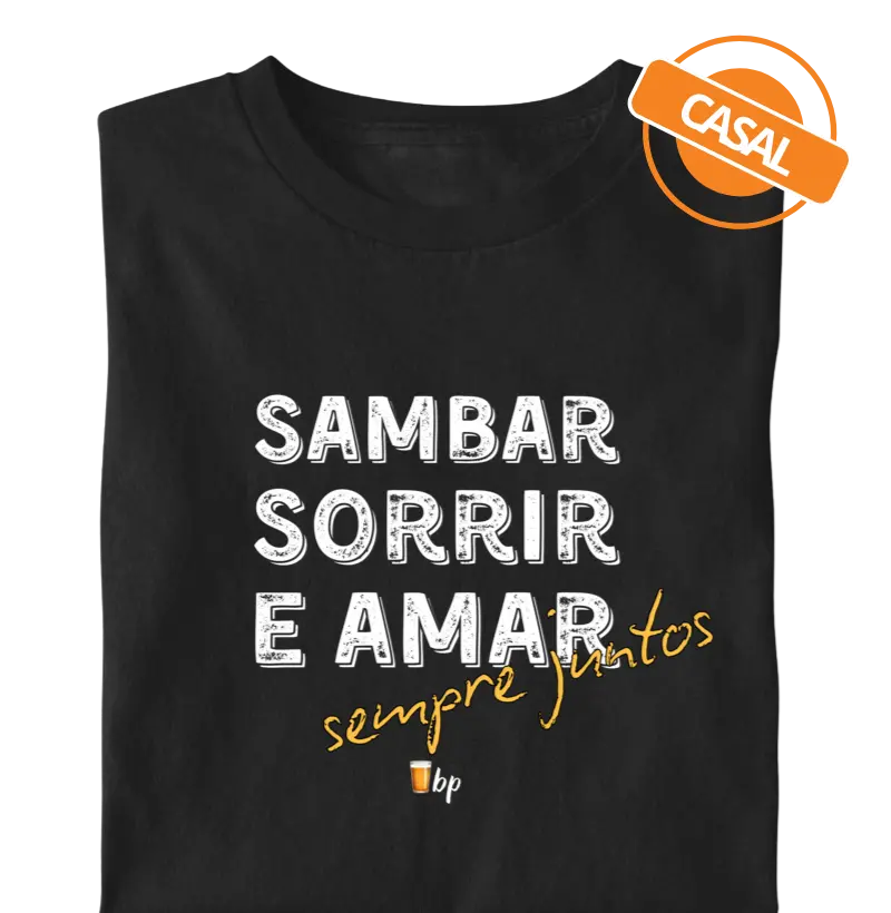 CASAL - Sambar, sorrir e amar - Sempre juntos (uma única camiseta - tem que adicionar a outra unidade no carrinho, também!)