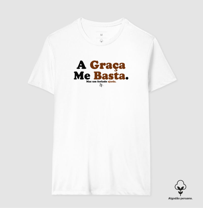A Graça Me Basta – Mas um Feriado Ajuda - Camiseta Algodão Peruano