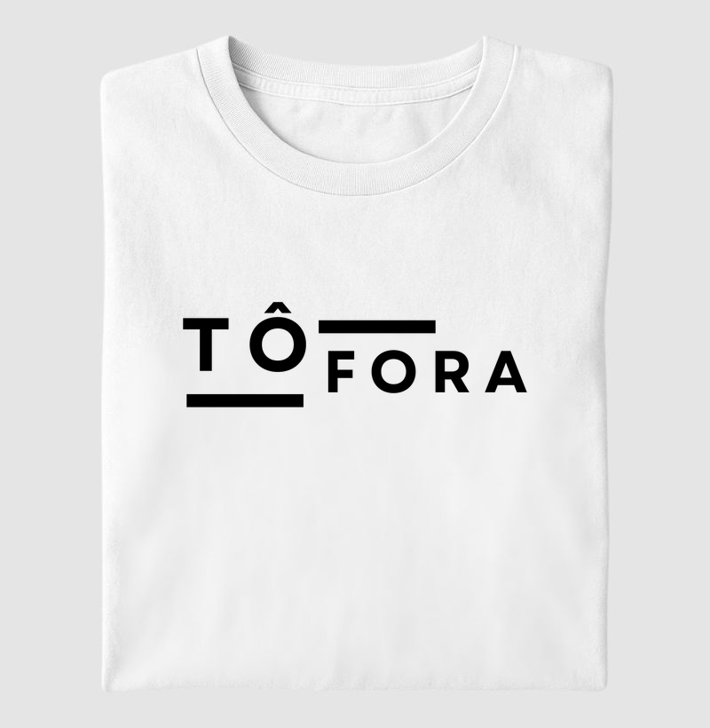 Tô Fora - Camiseta