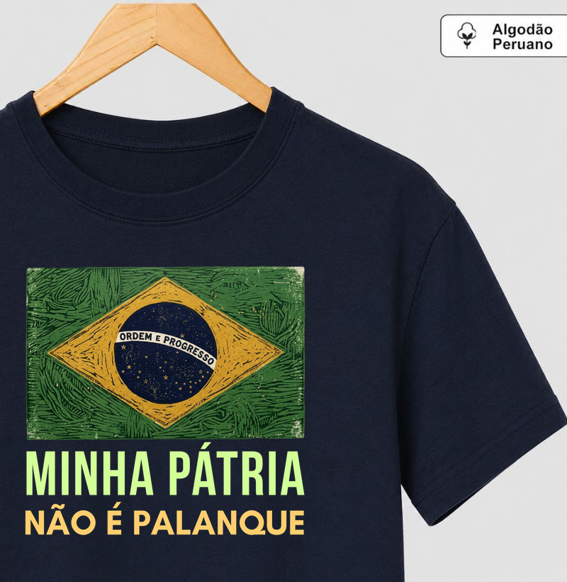 Minha Pátria não é palanque - Camiseta Algodão Peruano