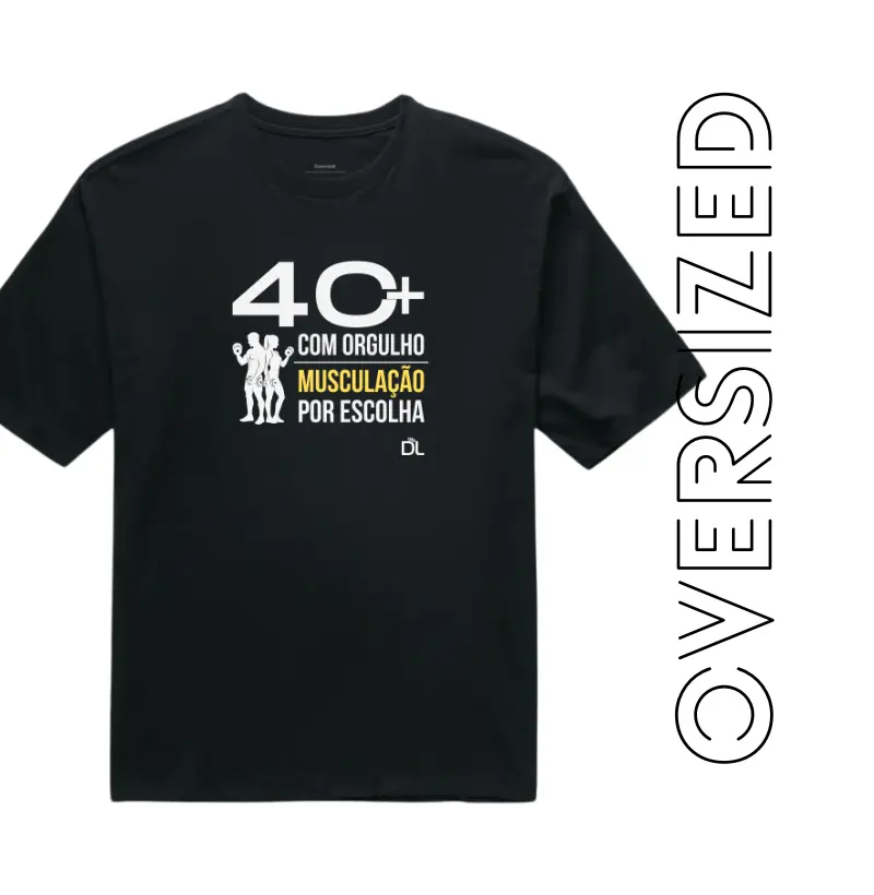 40 Mais Musculação - Camiseta Oversized