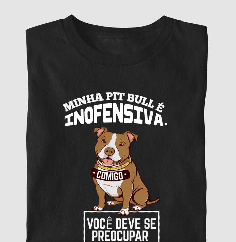 MINHA PIT BULL É INOFENSIVA. COMIGO VOCÊ DEVE SE PREOCUPAR