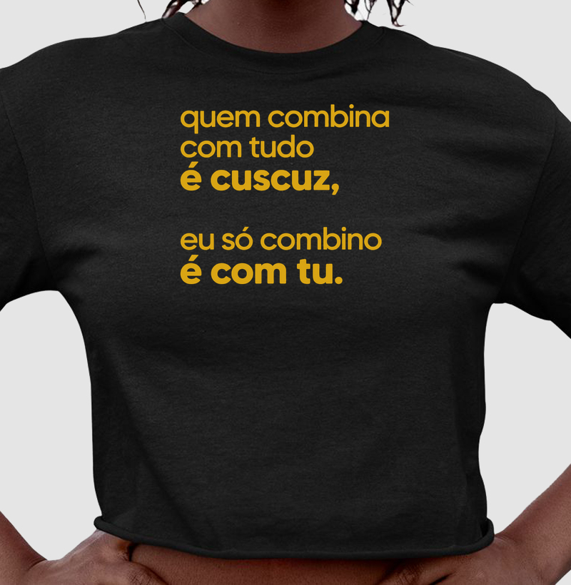 Quem combina com tudo é cuscuz, eu só combino é com tu. - Cropped