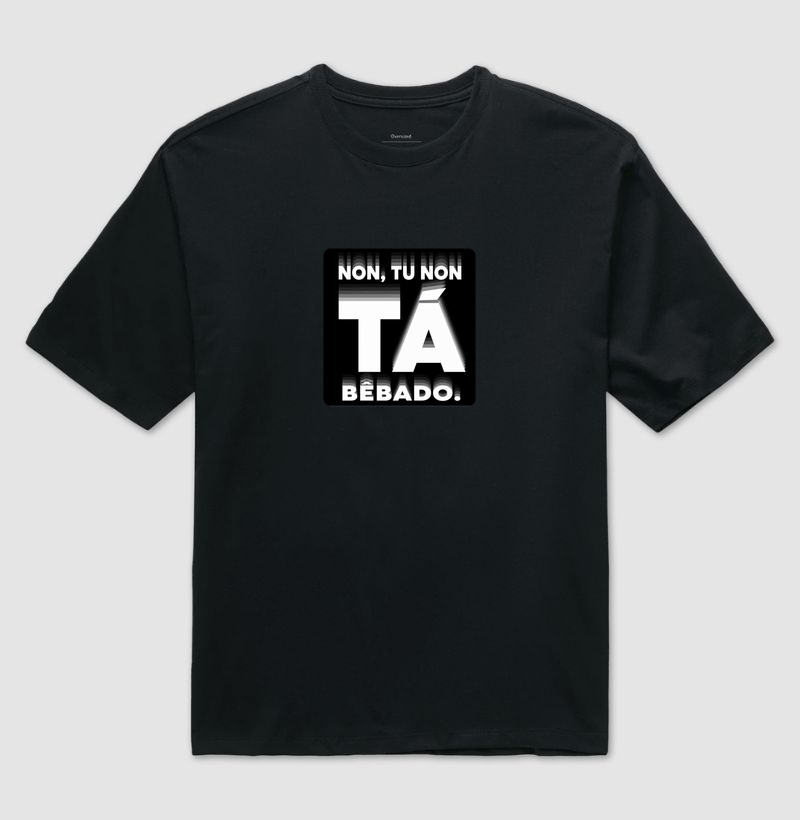 Non, tu non tá bêbado