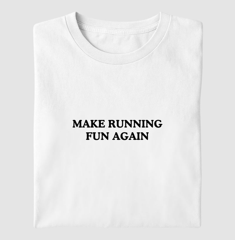 MAKE RUNNING FUN AGAIN