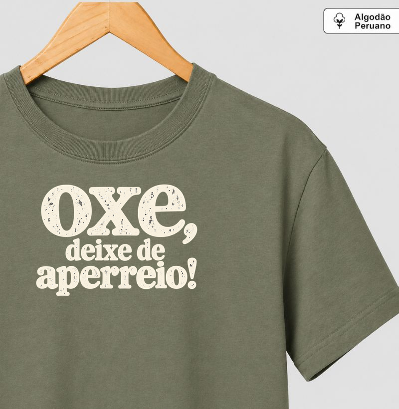 Oxe, deixe de aperreio! - Camiseta Algodão Peruano