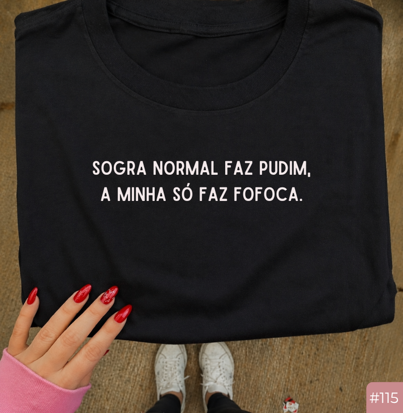 Camiseta #115 “Sogra normal faz pudim, a minha só faz fofoca”