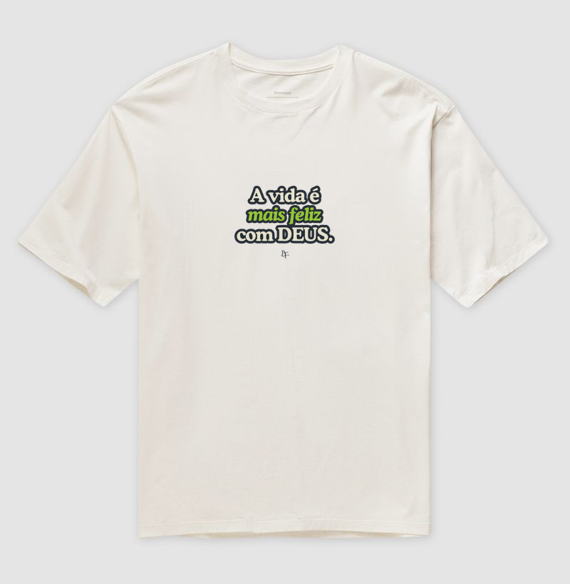 A vida é mais feliz com Deus - Camiseta Oversized