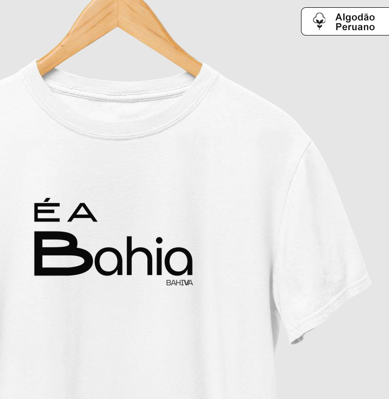 É a Bahia - Camiseta Algodão Peruano