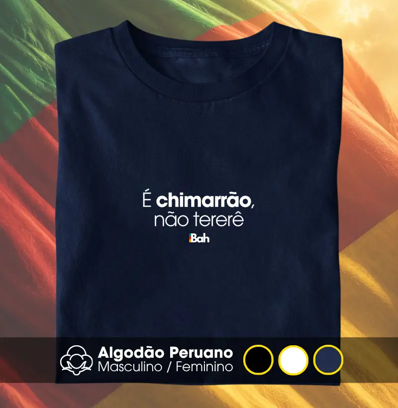 É chimarrão, não tererê - Camiseta Algodão Peruano