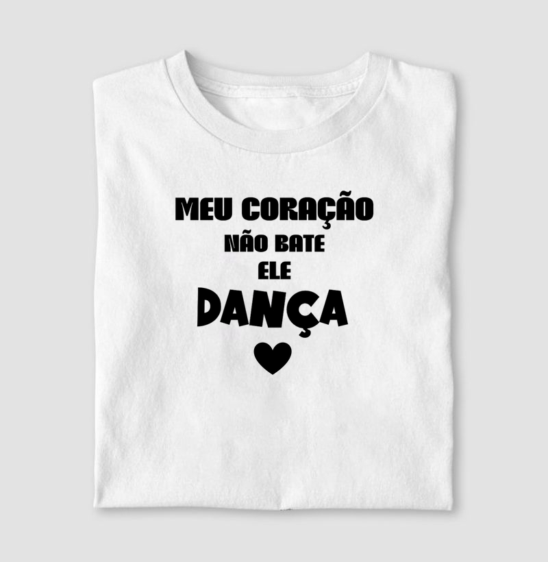 Meu coração não bate, ele dança!