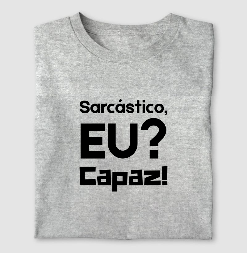 Sarcástico, EU? Capaz!