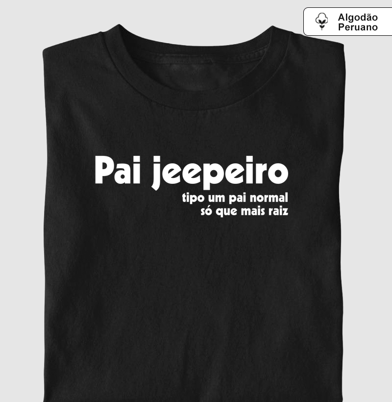 Pai Jeepeiro - Camiseta Algodão Peruano