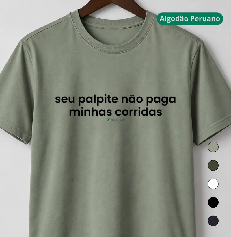 Camiseta Algodão Peruano Corrida - Seu Palpite Não Paga Minhas Corridas