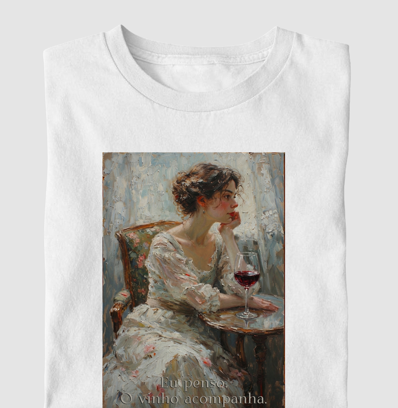 Eu penso. O vinho acompanha.