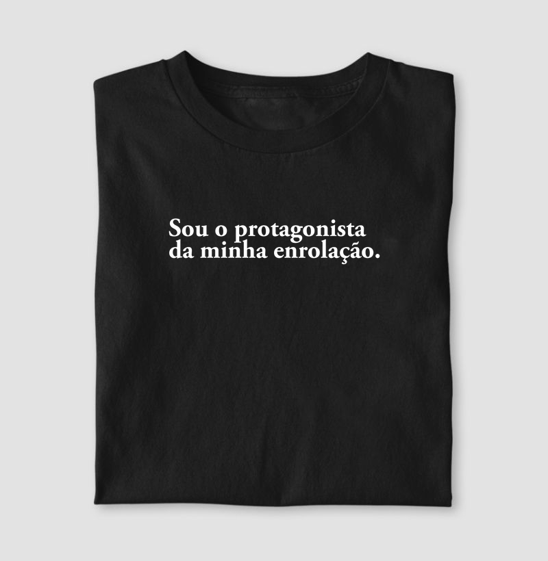 Camiseta Sou o protagonista da minha enrolação