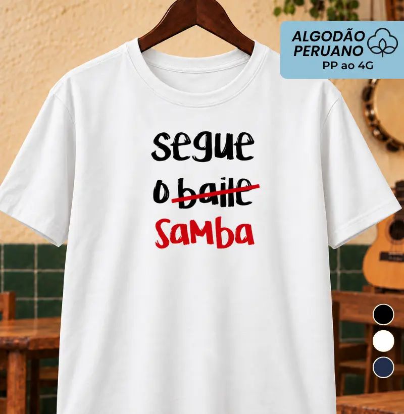 Segue o baile - Camiseta Algodão Peruano