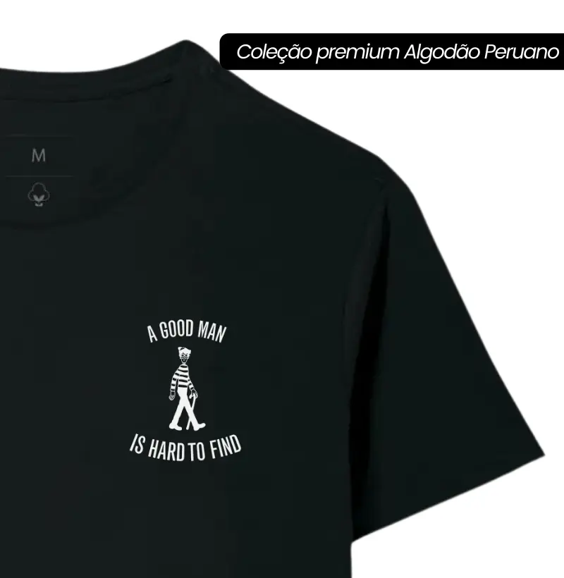 A good man is hard to find - Premium - Algodão Peruano