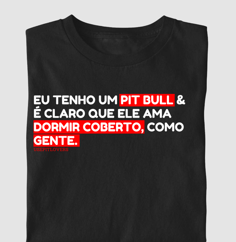 EU TENHO UM PITBULL E É CLARO QUE ELE AMA DORMIR COBERTO COMO GENTE.