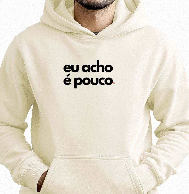 Hoodie Moletom Eu acho é pouco