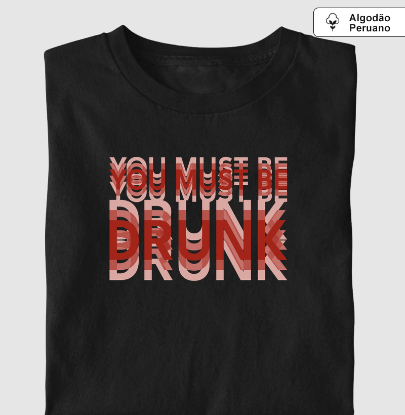 You Must Be Drunk