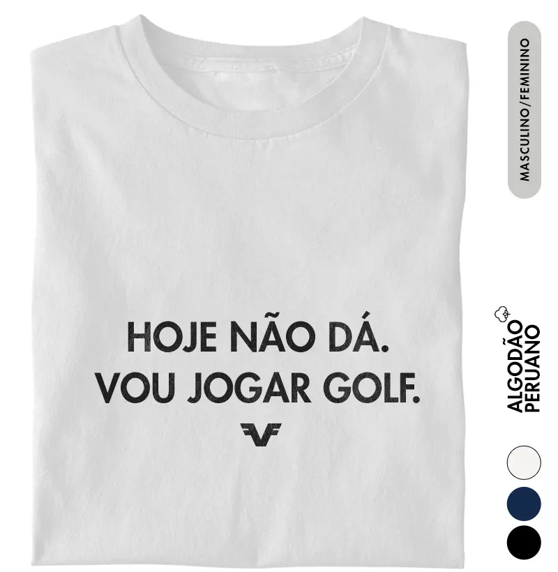 Algodão Peruano Camiseta Hoje não dá, vou jogar golf - Premium