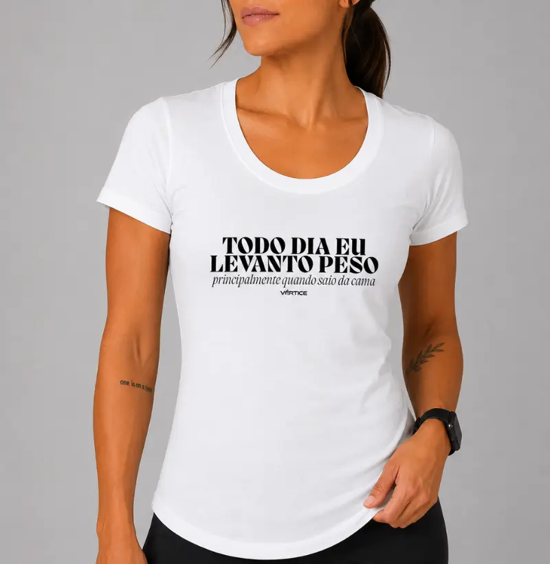 Baby look - Todo dia eu levanto peso principalmente quando saio da cama