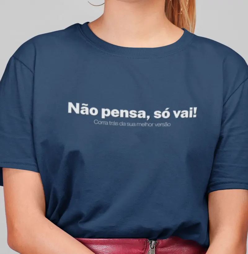 Não pensa, só vai!