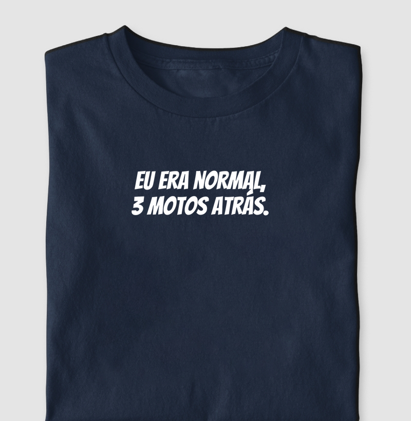Eu era normal 3 motos atrás