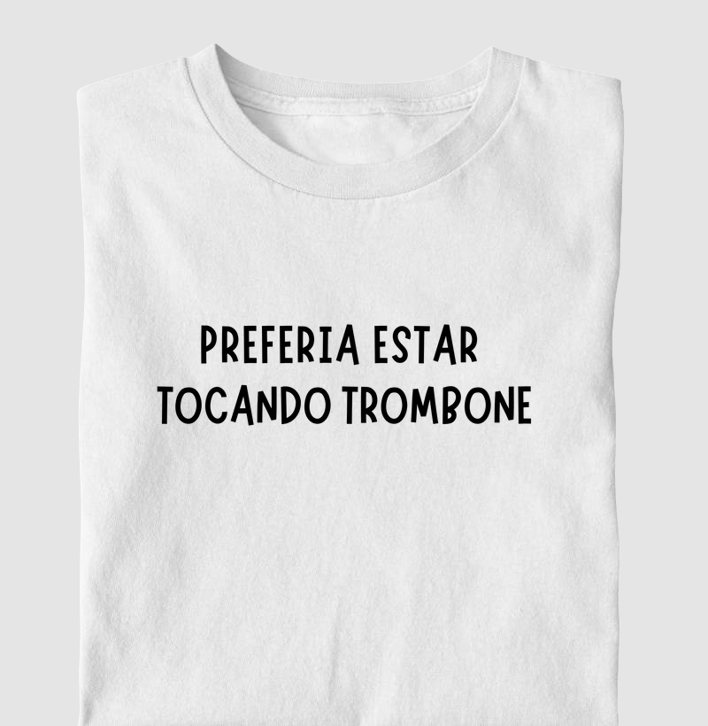 Preferia Estar Tocando Trombone