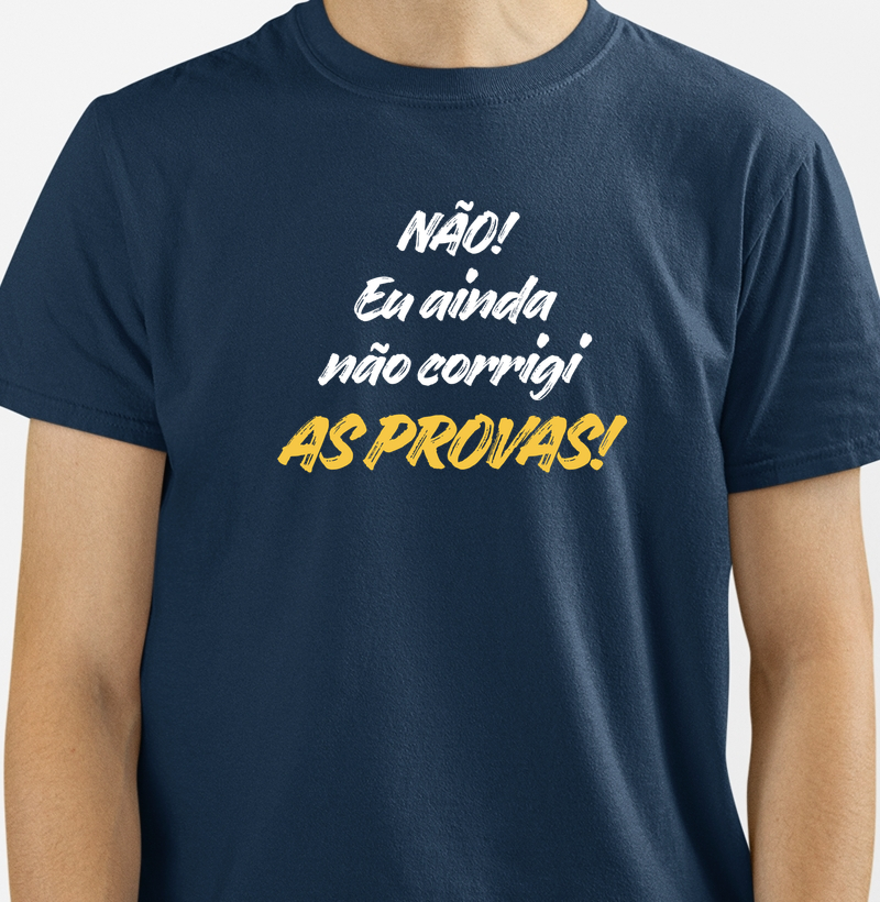 Camiseta Não! Eu ainda não corrigi as provas!
