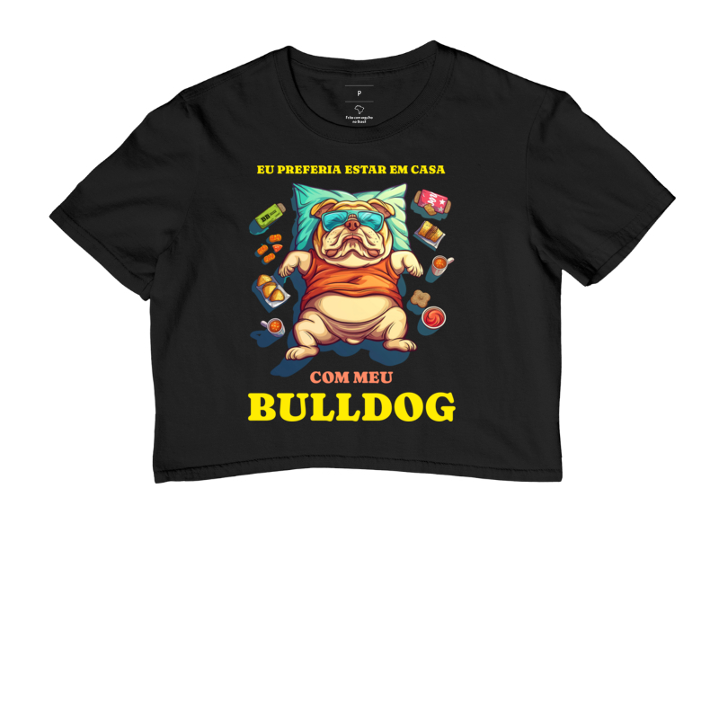 Camiseta Cropped Bulldog Ingles "Eu preferia estar em casa"