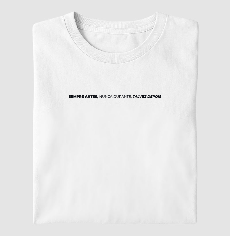 Sempre antes, nunca durante, talvez depois