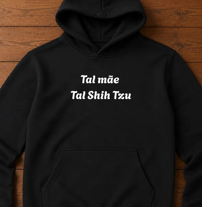 Tal mãe tal Shih Tzu - Hoodie Moletom
