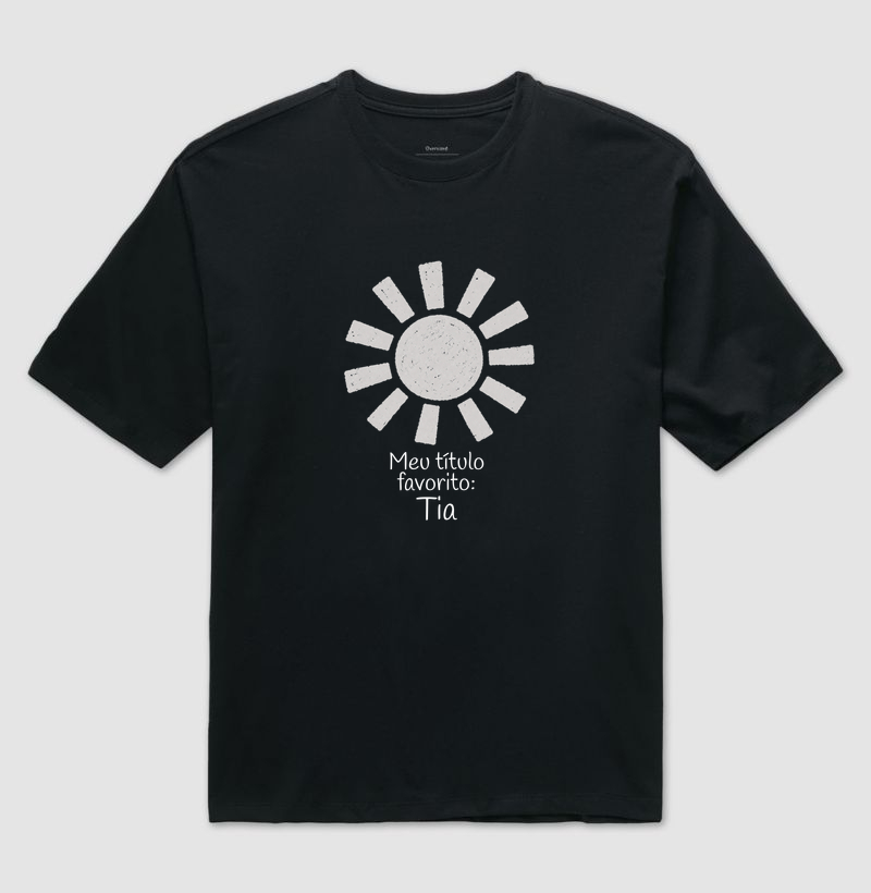 Meu Título Favorito: Tia - Camiseta Oversized