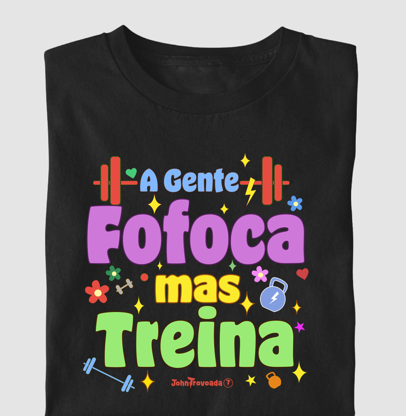 Camiseta A gente fofoca mas treina 