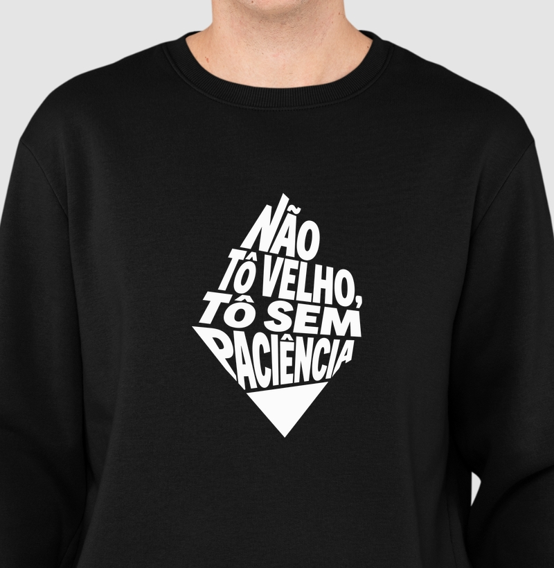 Não to velho, to sem paciência 