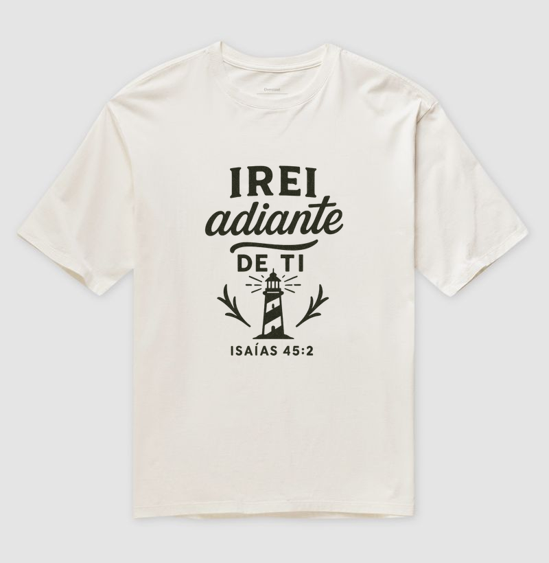 Eu irei adiante de Ti - Isaías 45 verso 2 - Camiseta Oversized