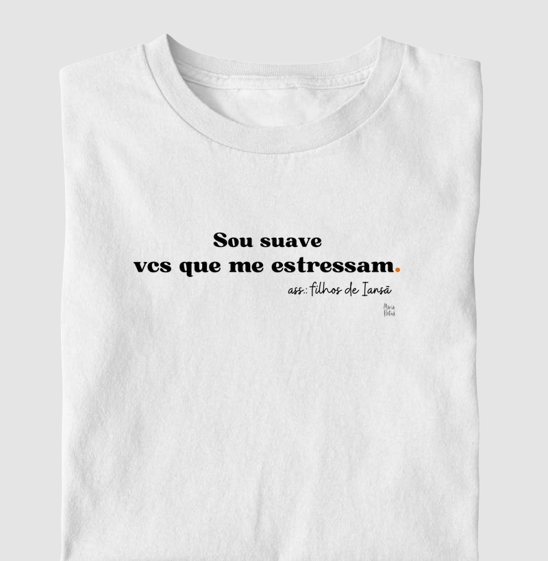 Sou Suave Vcs que me Estressam Filhos de Iansã Maria Patuá