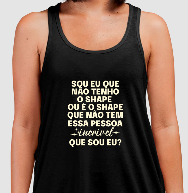 SOU EU QUE NÃO TENHO O SHAPE