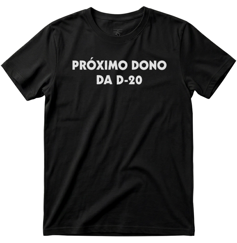 Próximo Dono da D-20... - Camiseta