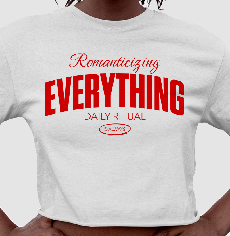 ROMANTICIZING EVERYTHING