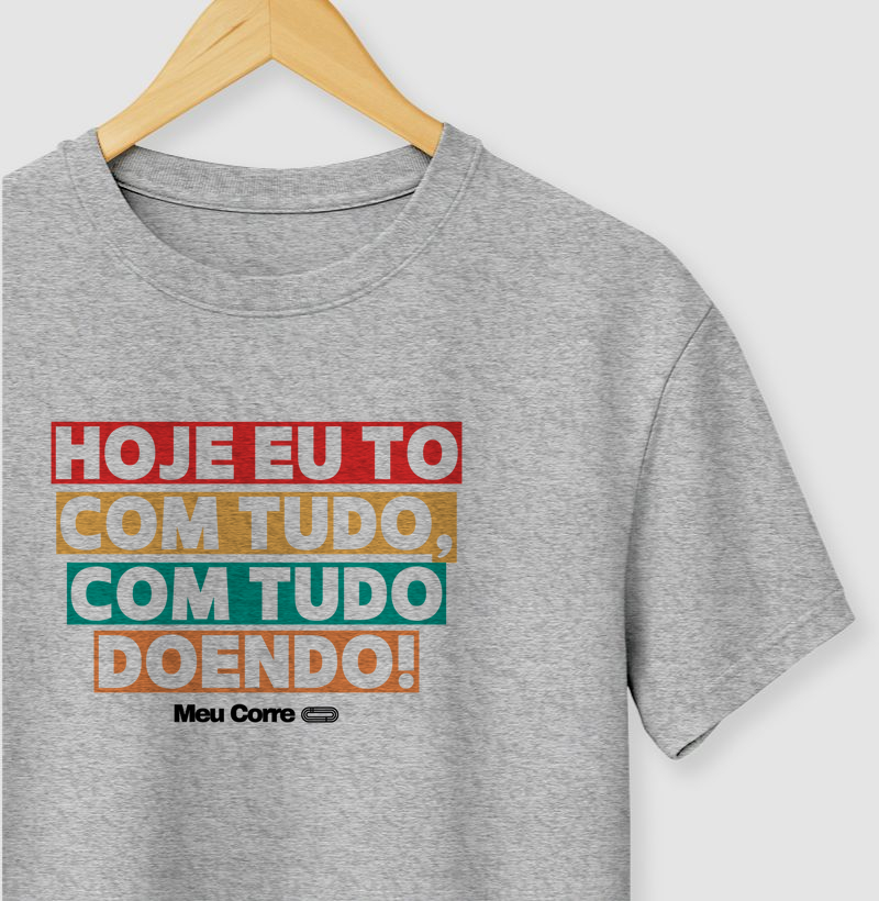 HOJE TO COM TUDO, COM TUDO DOENDO!