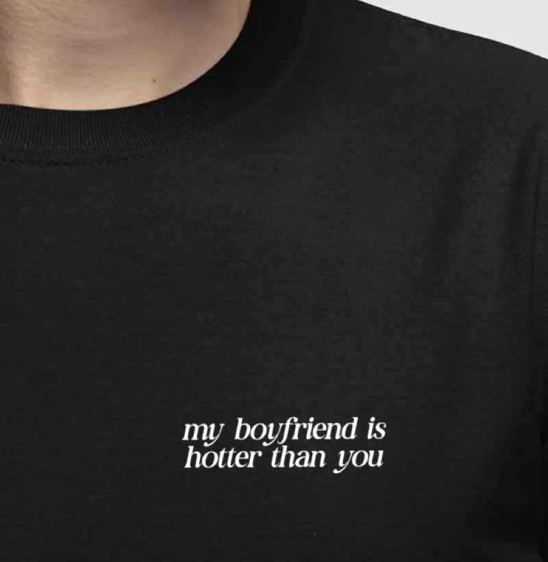 My boyfriend is hotter than you