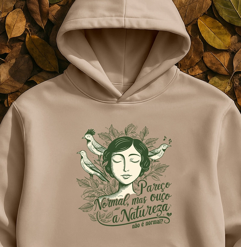 Pareço normal, mas ouço a natureza. Não é normal?
