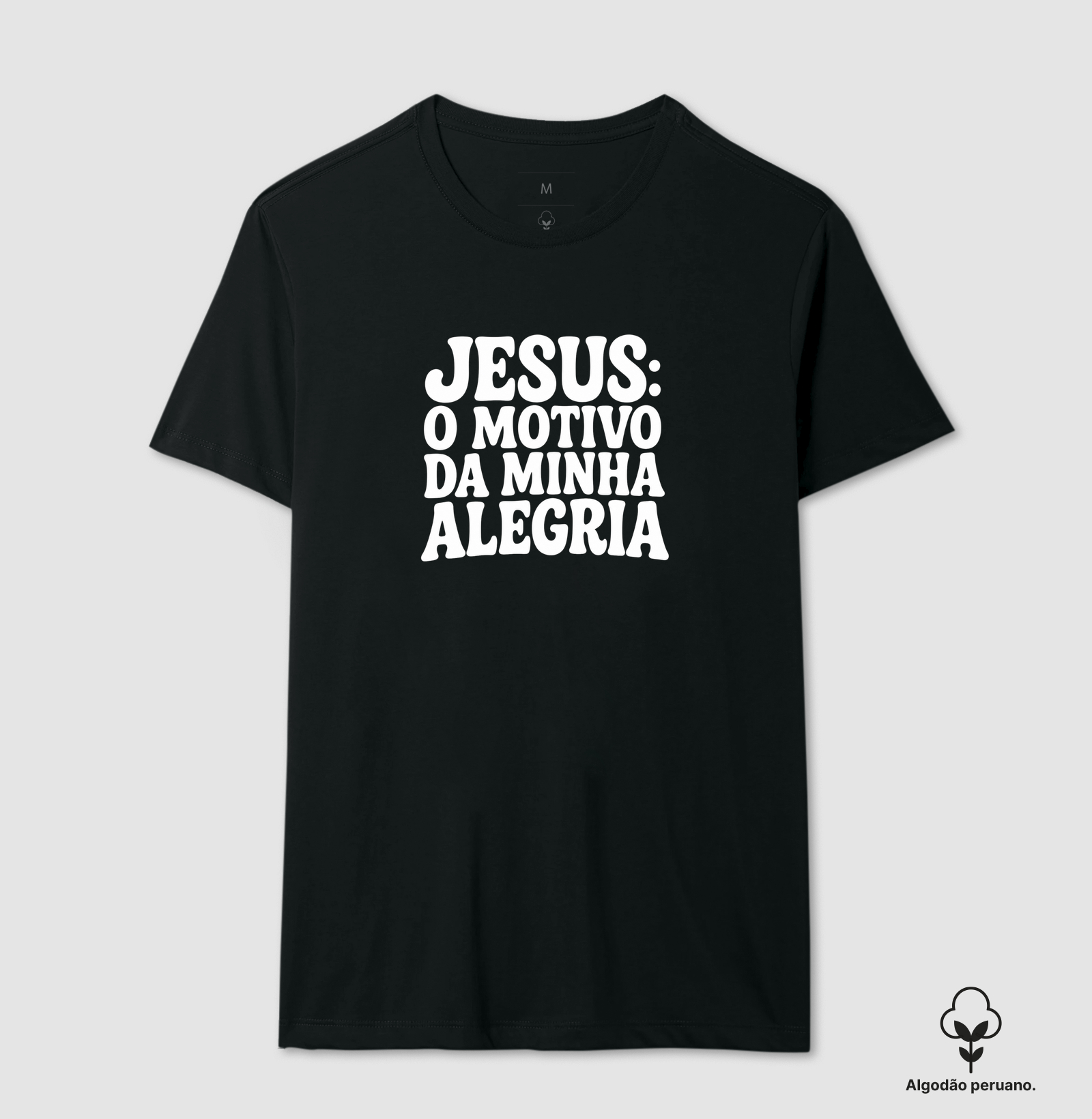 Jesus: O Motivo da minha alegria - Camiseta Algodão Peruano