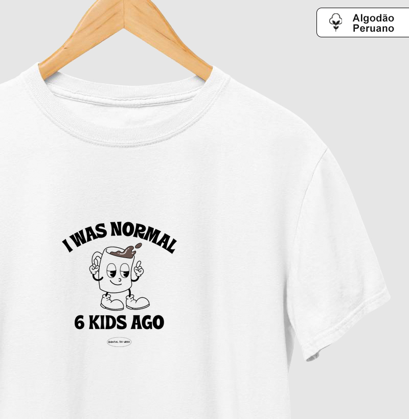 Camiseta I was normal 6 kids ago.
