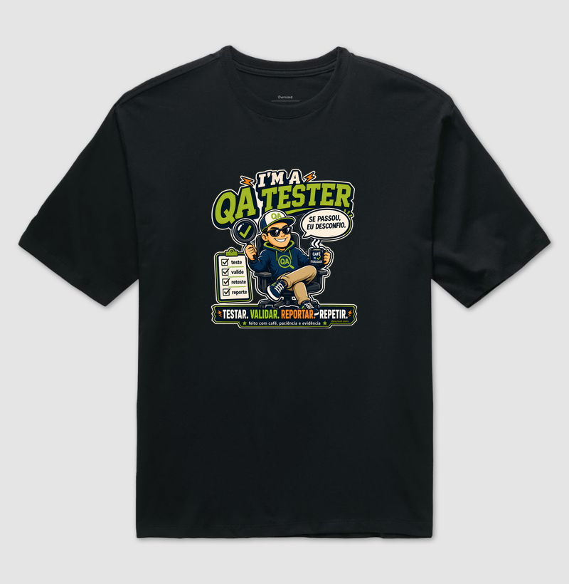 Camiseta Oversized I’m a QA Tester — Testar, Validar, Reportar, Repetir