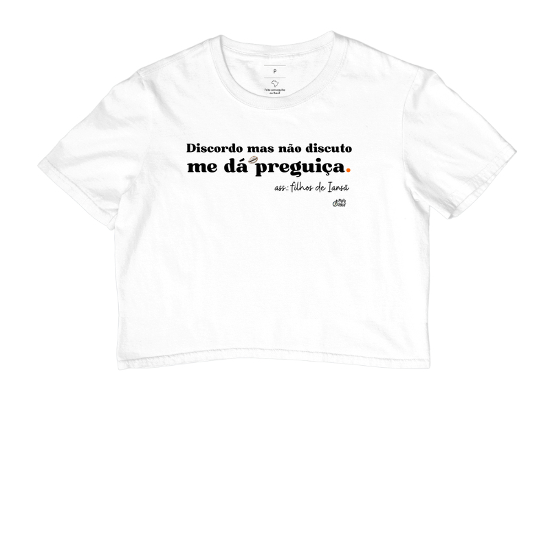 Cropped Discordo mas Não Discuto, me dá Preguiça - Iansã Maria Patuá
